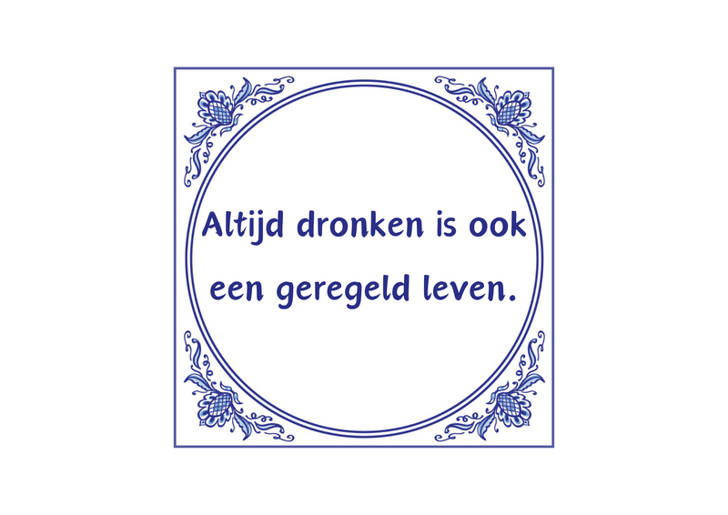 Delfts Blauw tegeltje Altijd Dronken 15x15 cm